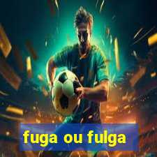 fuga ou fulga